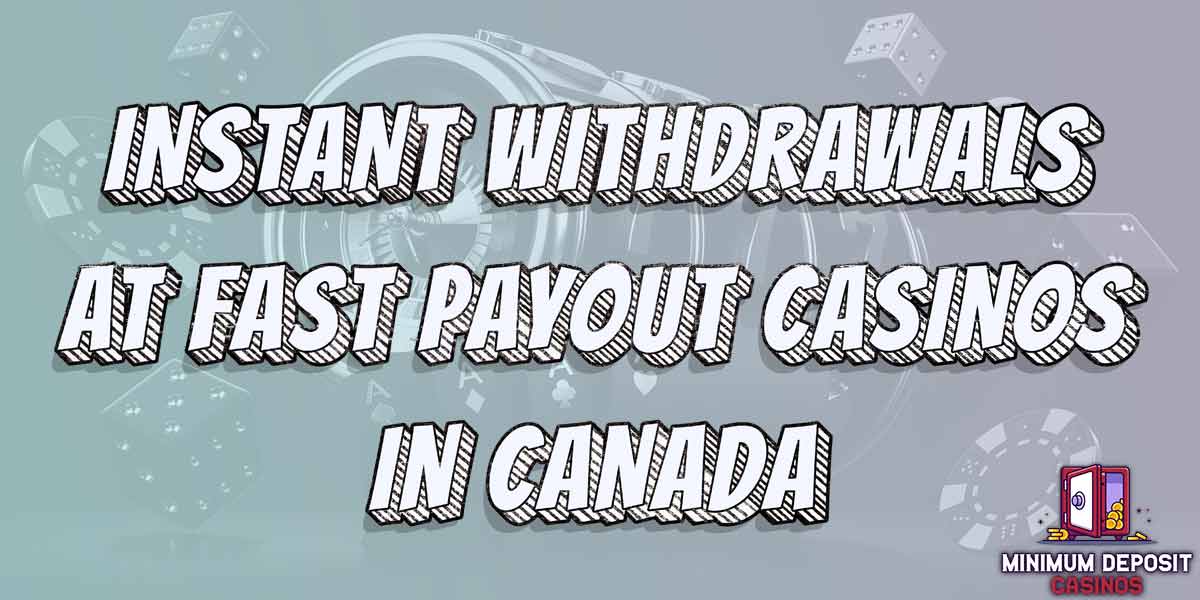 Fast Payout Casinos Canada - Make Safe and Instant Payouts
