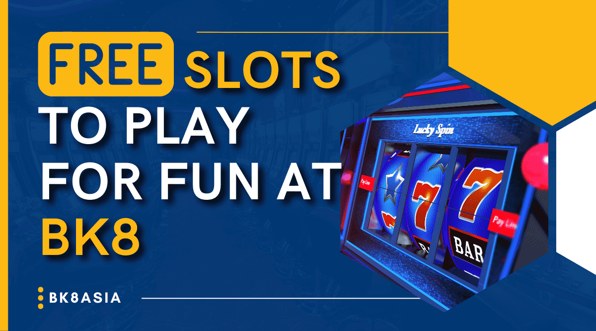 Free Slots to Play for Fun at BK8 | Play Without Register!