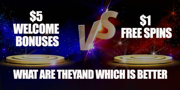$5 Welcome Bonuses Vs $1 Free Spins. What Are They And Which Is Better ...