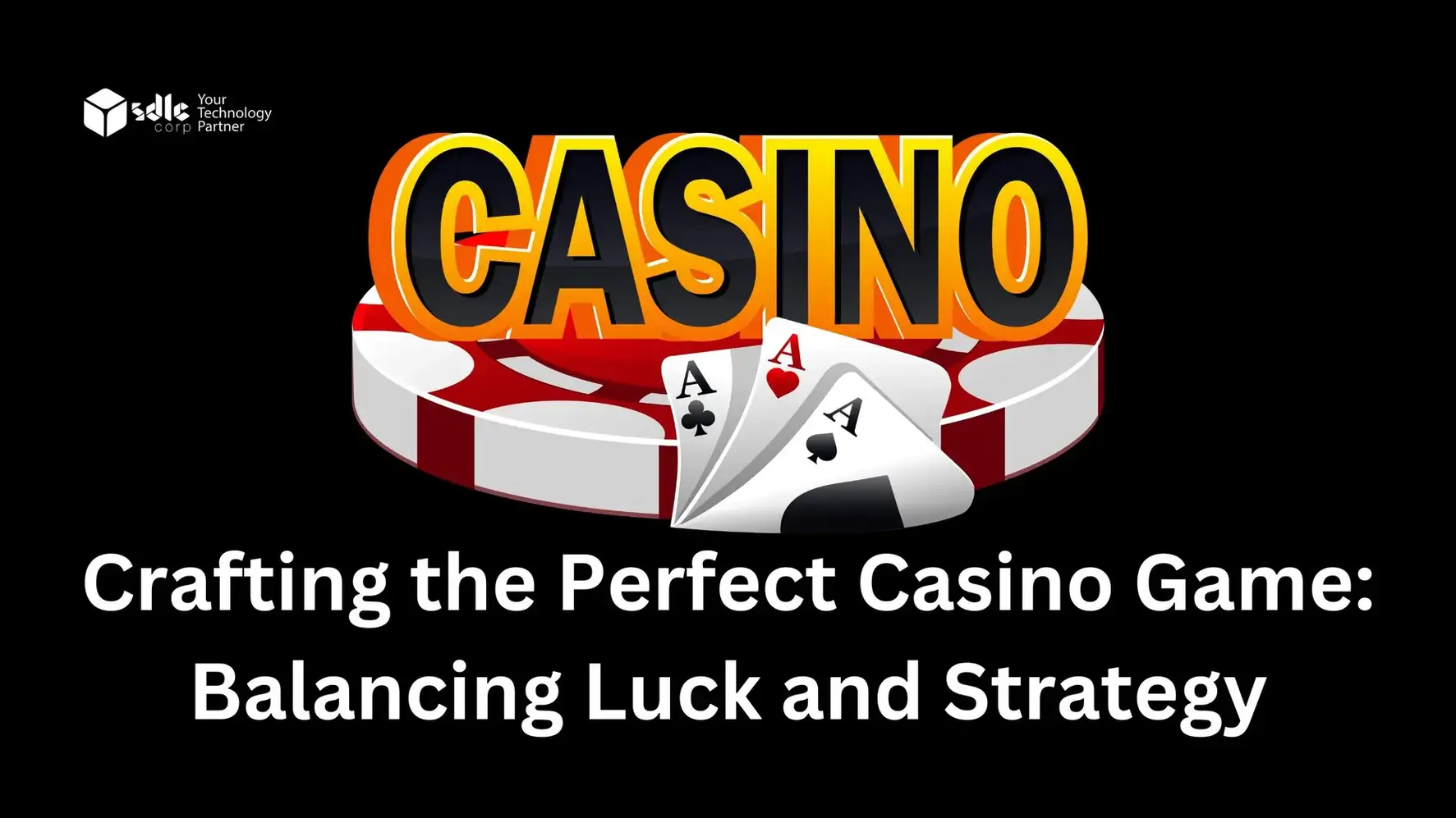 Crafting the Perfect Casino Game: Balancing Luck and Strategy - SDLC Corp