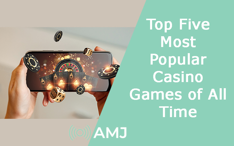 Top Five Most Popular Casino Games of All Time - AMJ