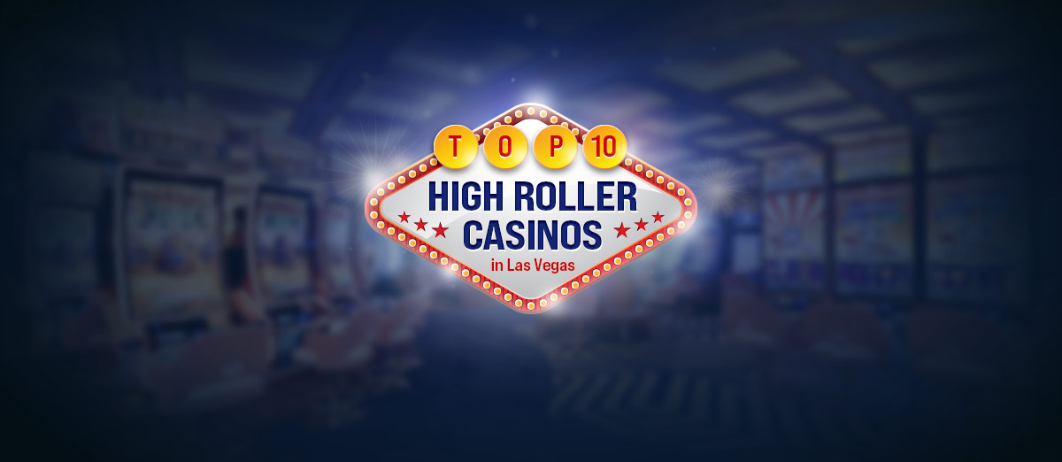 The Top 10 Vegas Casinos for Serious High Rollers